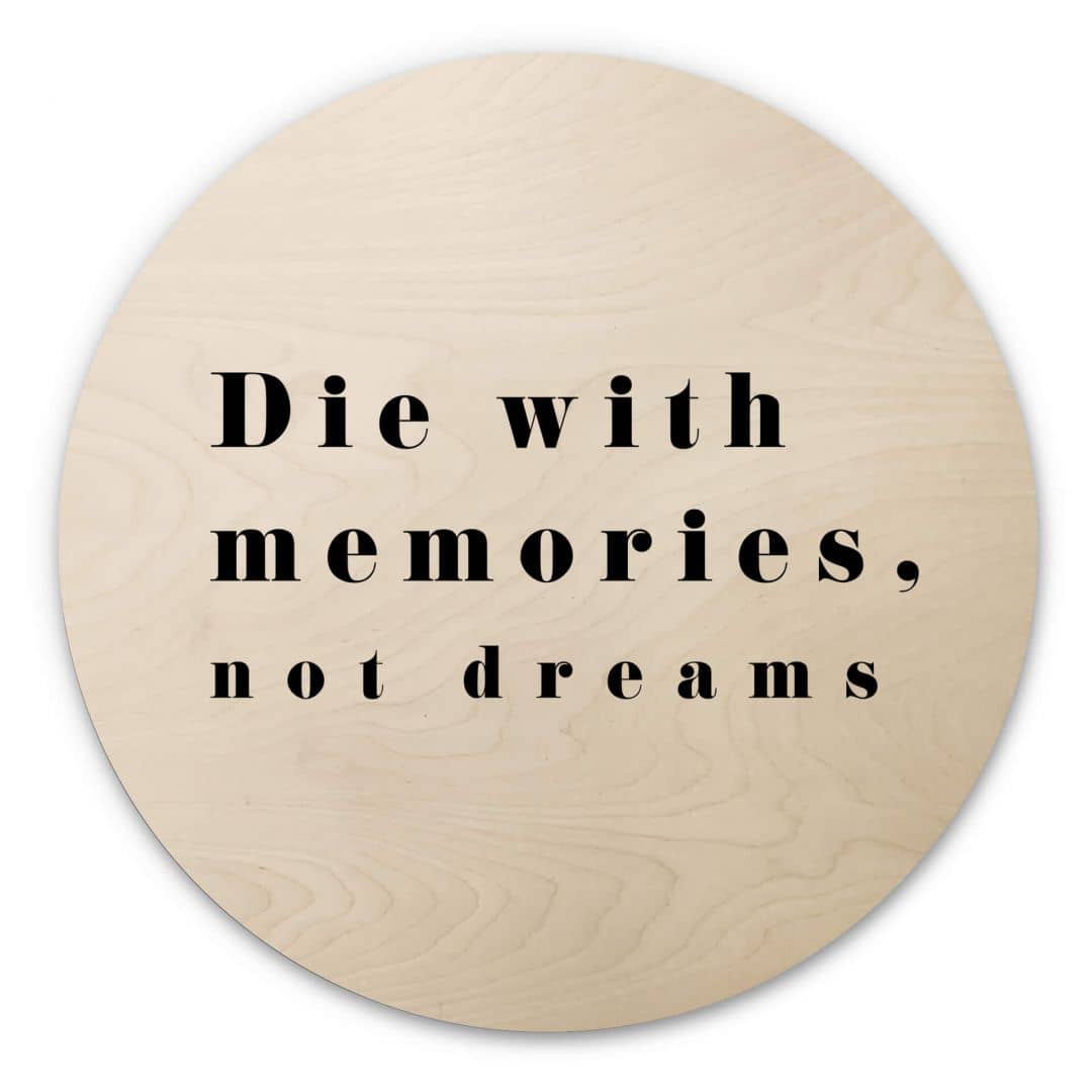 Kaeppel Holzbild 1X Studio - Die with memories - Rund