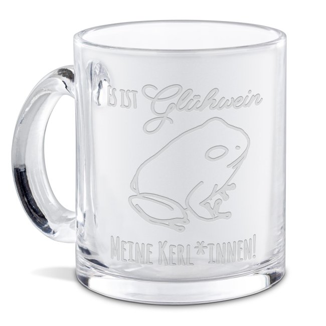 Tassendruck Glastasse mit Gravur - mit lustigem Spruch - Es ist Glühwein Meine Kerl*innen