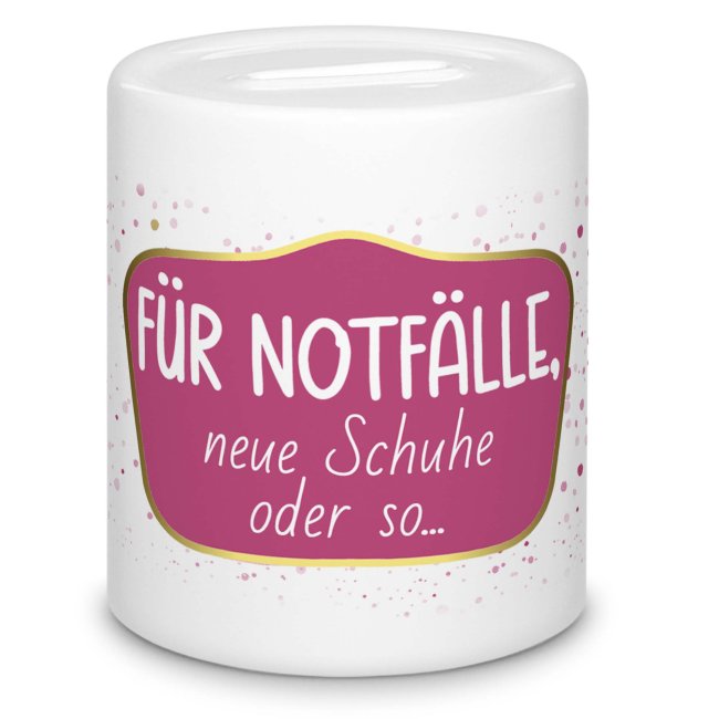 Tassendruck Spardose - Für Notfälle, neue Schuhe oder so