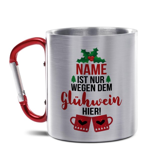 Tassendruck Glühweintasse mit Name - Nur wegen dem Glühwein hier - Edelstahltasse mit Karabiner