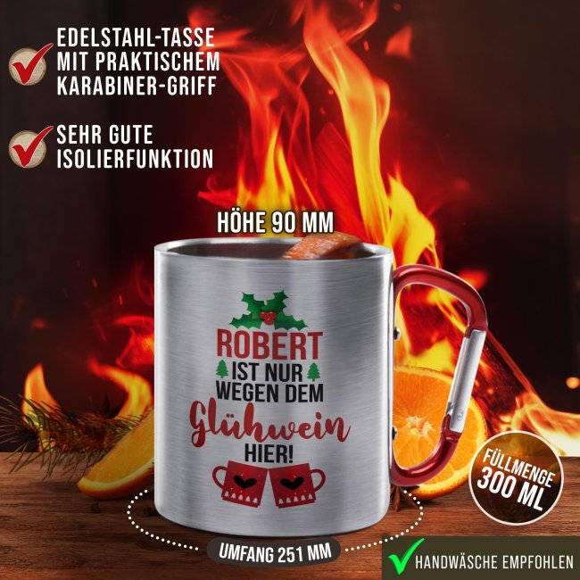 Tassendruck Glühweintasse mit Name - Nur wegen dem Glühwein hier - Edelstahltasse mit Karabiner Fabrikpreis
