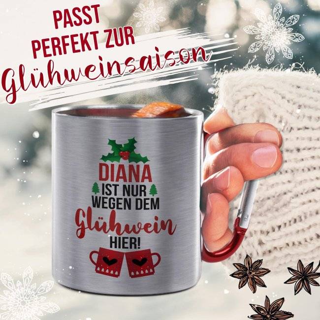 Tassendruck Glühweintasse mit Name - Nur wegen dem Glühwein hier - Edelstahltasse mit Karabiner Fabrikpreis