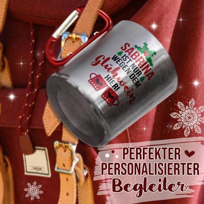 Tassendruck Glühweintasse mit Name - Nur wegen dem Glühwein hier - Edelstahltasse mit Karabiner Fabrikpreis