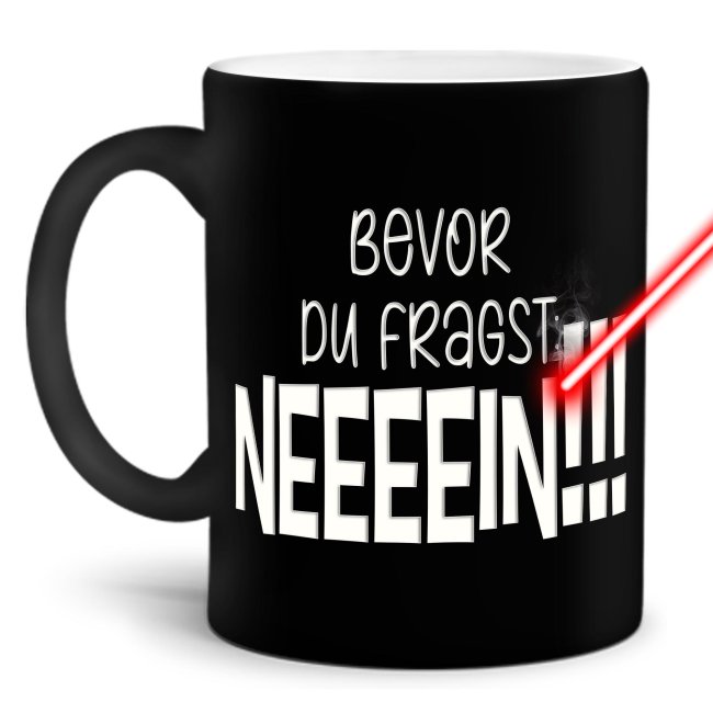 Tassendruck mit Gravur - Bevor du fragst, NEIN! Limitierter Zeitrabatt